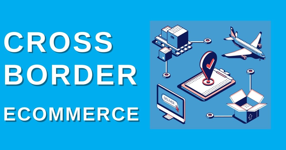 Cross-border E-commerce: Global Business Expansion Strategies
